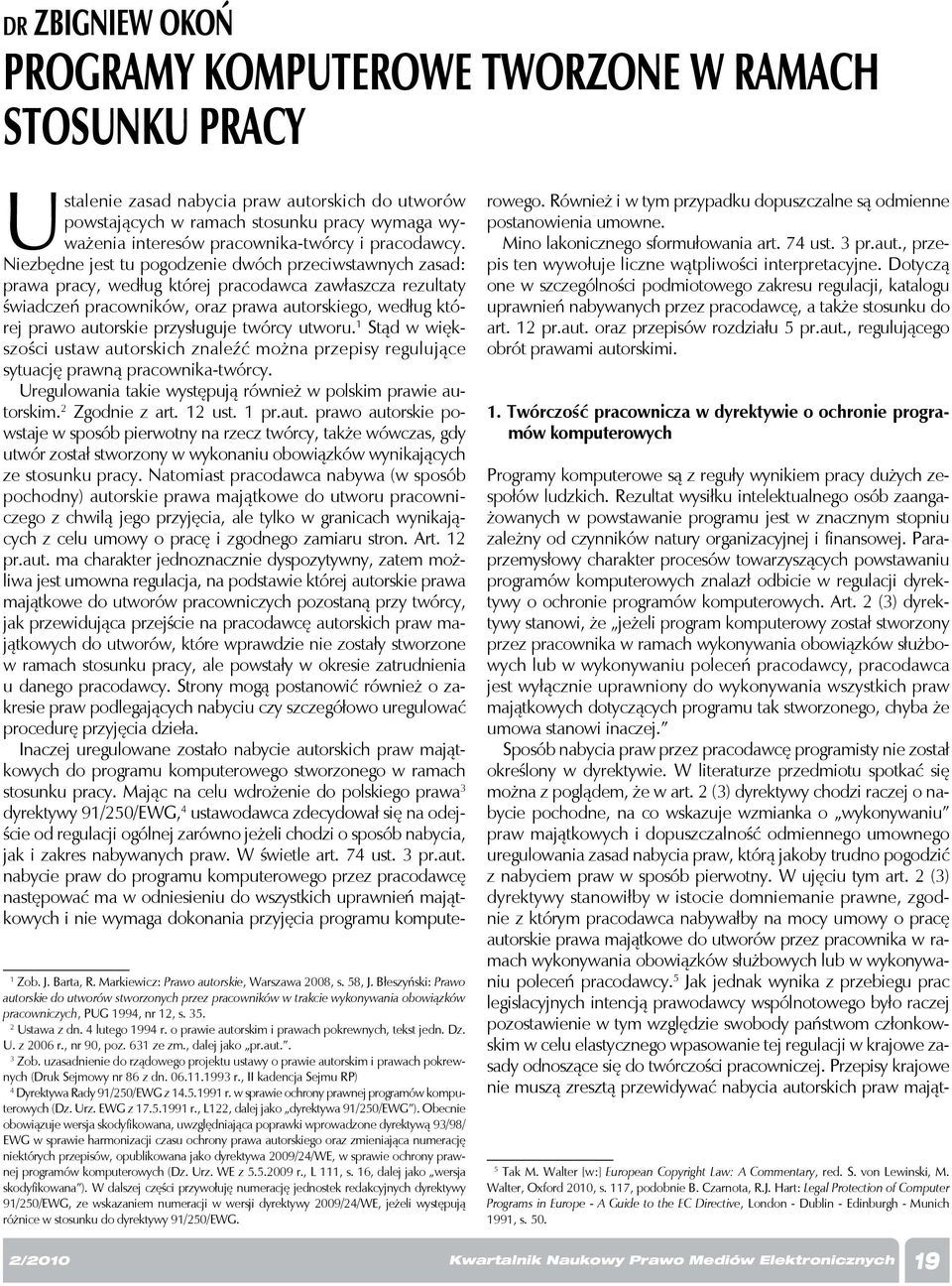 Niezbędne jest tu pogodzenie dwóch przeciwstawnych zasad: prawa pracy, według której pracodawca zawłaszcza rezultaty świadczeń pracowników, oraz prawa autorskiego, według której prawo autorskie