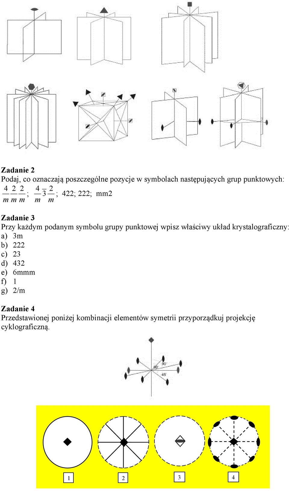 wpisz właściwy układ krystalograficzny: a) 3m b) 222 c) 23 d) 432 e) 6mmm f) 1 g) 2/m Zadanie 4