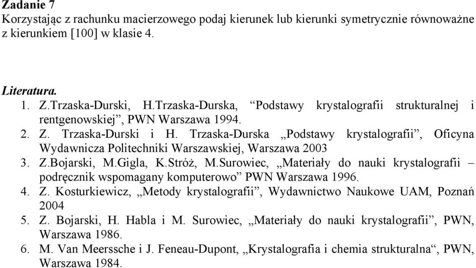 Trzaska-Durska Podstawy krystalografii, Oficyna Wydawnicza Politechniki Warszawskiej, Warszawa 2003 3. Z.Bojarski, M.Gigla, K.Stróż, M.