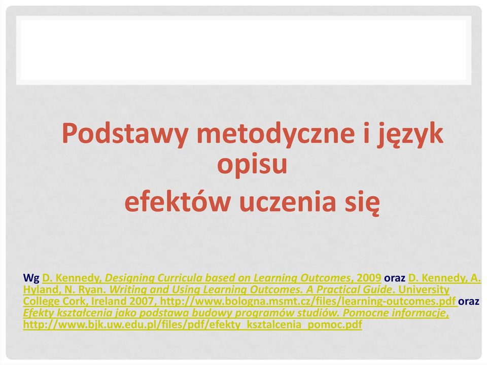 Writing and Using Learning Outcomes. A Practical Guide. University CollegeCork, Ireland 2007, http://www.bologna.