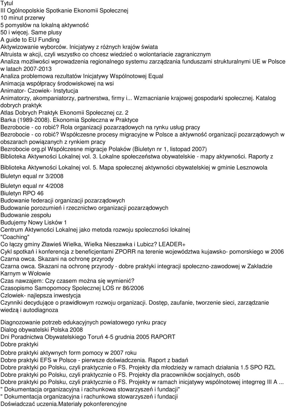 strukturalnymi UE w Polsce w latach 2007-2013 Analiza problemowa rezultatów Inicjatywy Wspólnotowej Equal Animacja współpracy środowiskowej na wsi Animator- Czowiek- Instytucja Animatorzy,