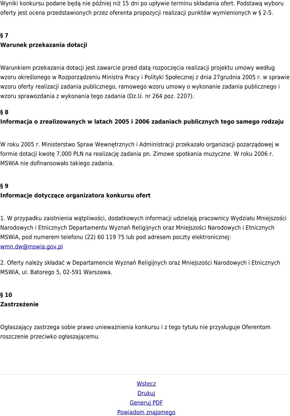 7 Warunek przekazania dotacji Warunkiem przekazania dotacji jest zawarcie przed datą rozpoczęcia realizacji projektu umowy według wzoru określonego w Rozporządzeniu Ministra Pracy i Polityki