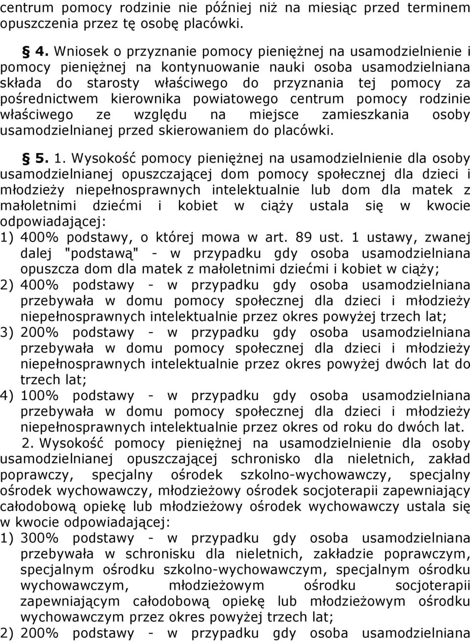 kierownika powiatowego centrum pomocy rodzinie właściwego ze względu na miejsce zamieszkania osoby usamodzielnianej przed skierowaniem do placówki. 5. 1.