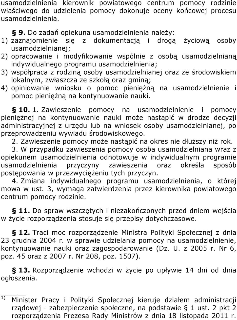 programu usamodzielnienia; 3) współpraca z rodziną osoby usamodzielnianej oraz ze środowiskiem lokalnym, zwłaszcza ze szkołą oraz gminą; 4) opiniowanie wniosku o pomoc pieniężną na usamodzielnienie i