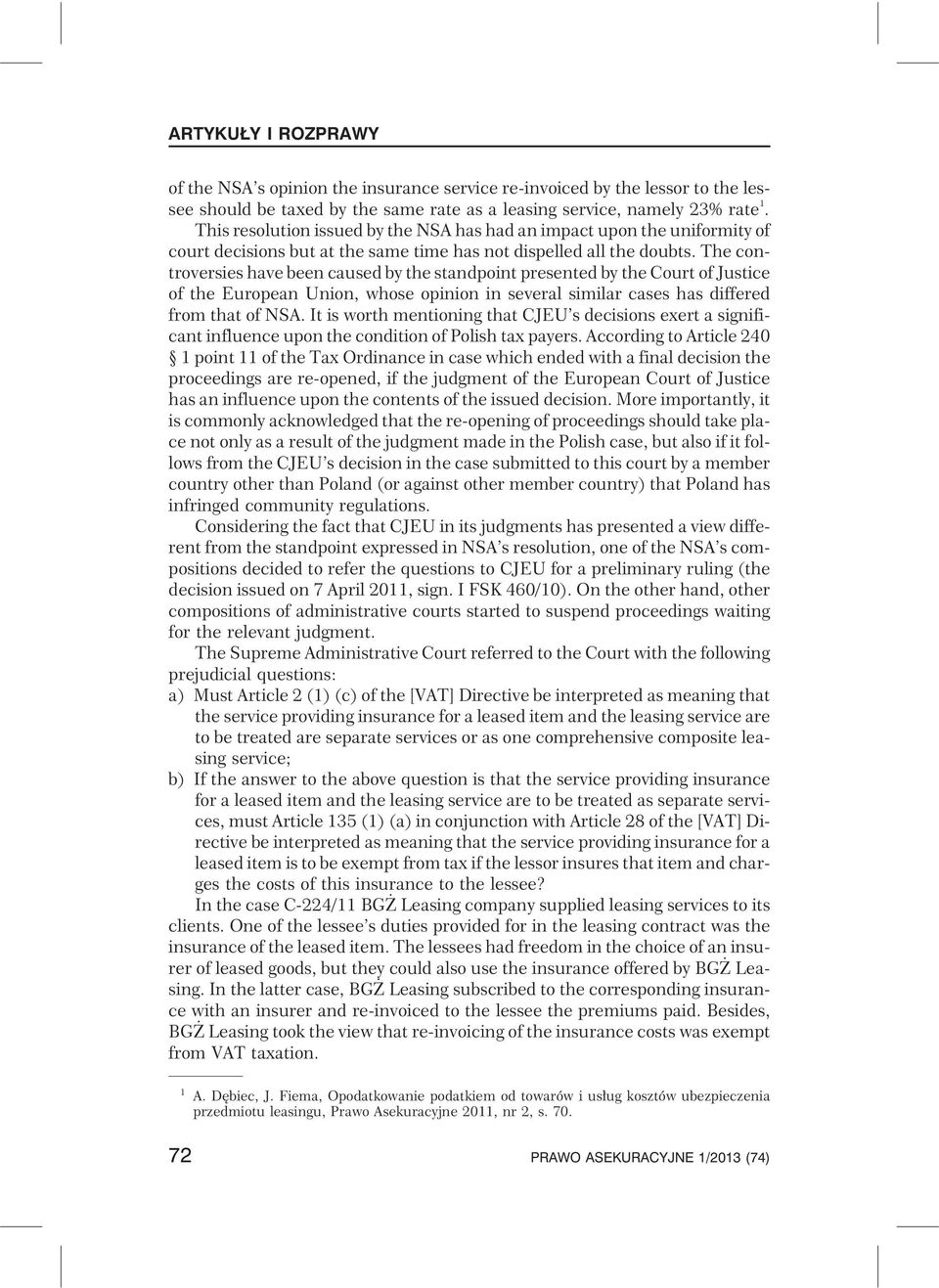 thecontroversies have been caused by the standpoint presented by the Court of Justice of the European Union, whose opinion in several similar cases has differed from that of NSA.