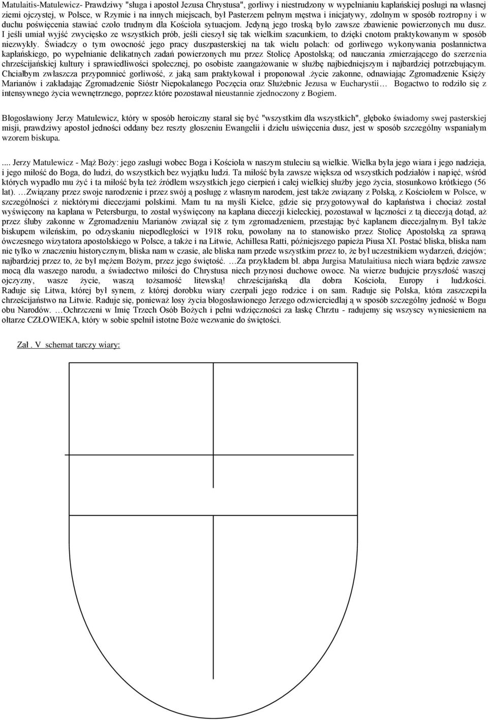 I jeśli umiał wyjść zwycięsko ze wszystkich prób, jeśli cieszył się tak wielkim szacunkiem, to dzięki cnotom praktykowanym w sposób niezwykły.