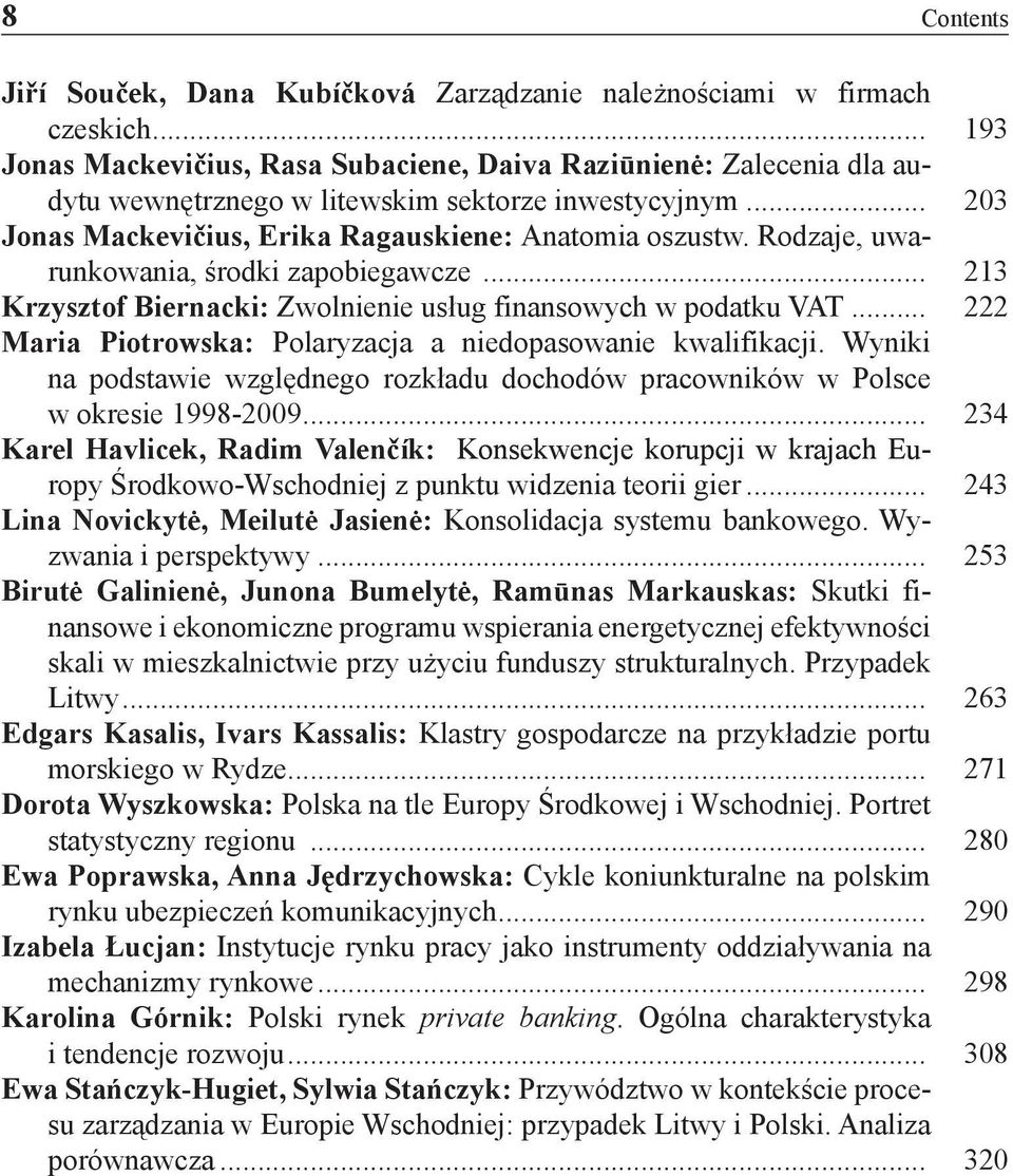 Rodzaje, uwarunkowania, środki zapobiegawcze... 213 Krzysztof Biernacki: Zwolnienie usług finansowych w podatku vat... 222 Maria Piotrowska: Polaryzacja a niedopasowanie kwalifikacji.