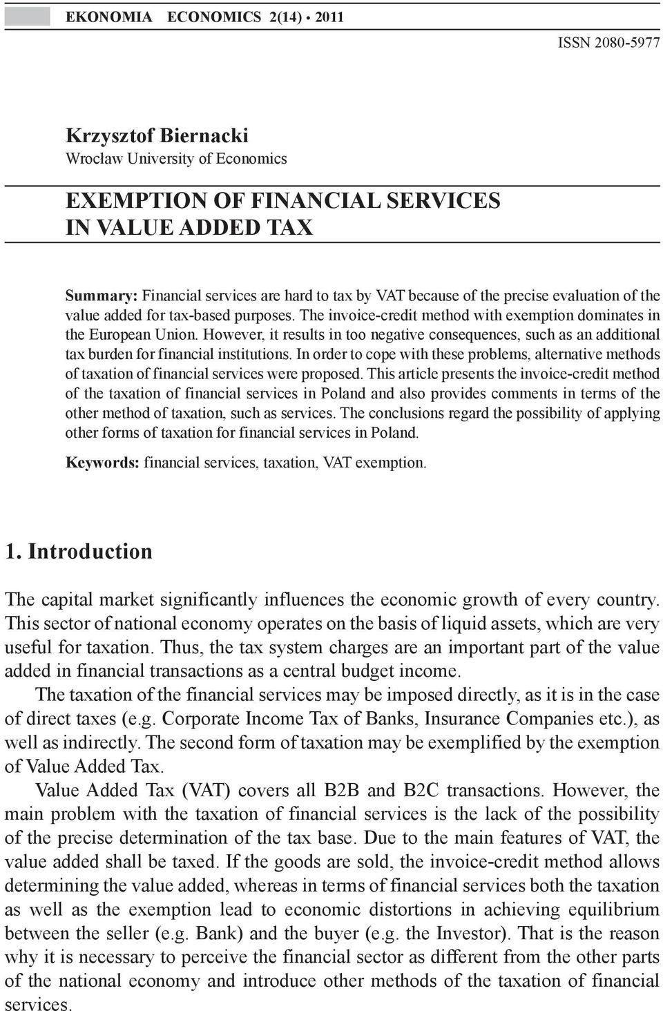 evaluation of the value added for tax-based purposes. The invoice-credit method with exemption dominates in the European Union.