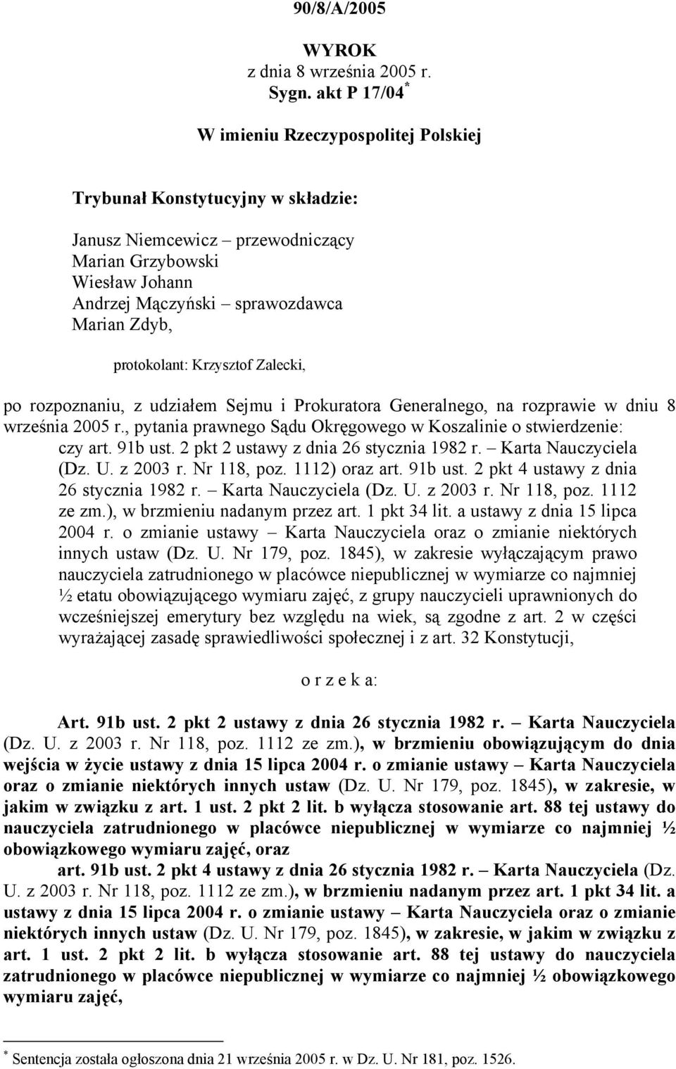 protokolant: Krzysztof Zalecki, po rozpoznaniu, z udziałem Sejmu i Prokuratora Generalnego, na rozprawie w dniu 8 września 2005 r.