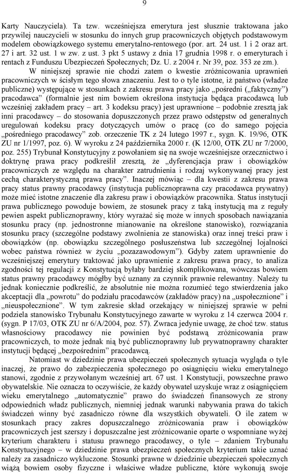 24 ust. 1 i 2 oraz art. 27 i art. 32 ust. 1 w zw. z ust. 3 pkt 5 ustawy z dnia 17 grudnia 1998 r. o emeryturach i rentach z Funduszu Ubezpieczeń Społecznych; Dz. U. z 2004 r. Nr 39, poz. 353 ze zm.).