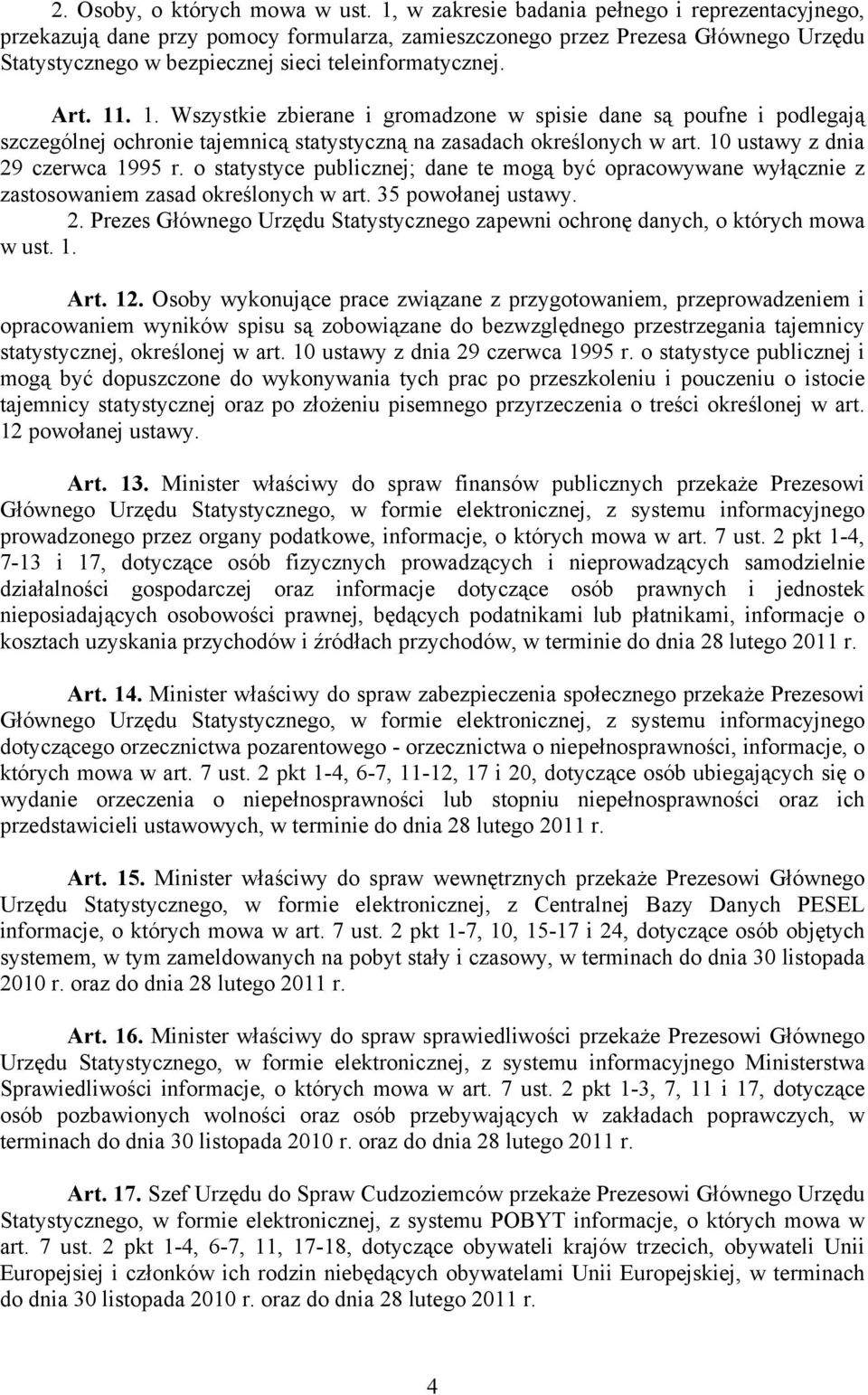 1. Wszystkie zbierane i gromadzone w spisie dane są poufne i podlegają szczególnej ochronie tajemnicą statystyczną na zasadach określonych w art. 10 ustawy z dnia 29 czerwca 1995 r.