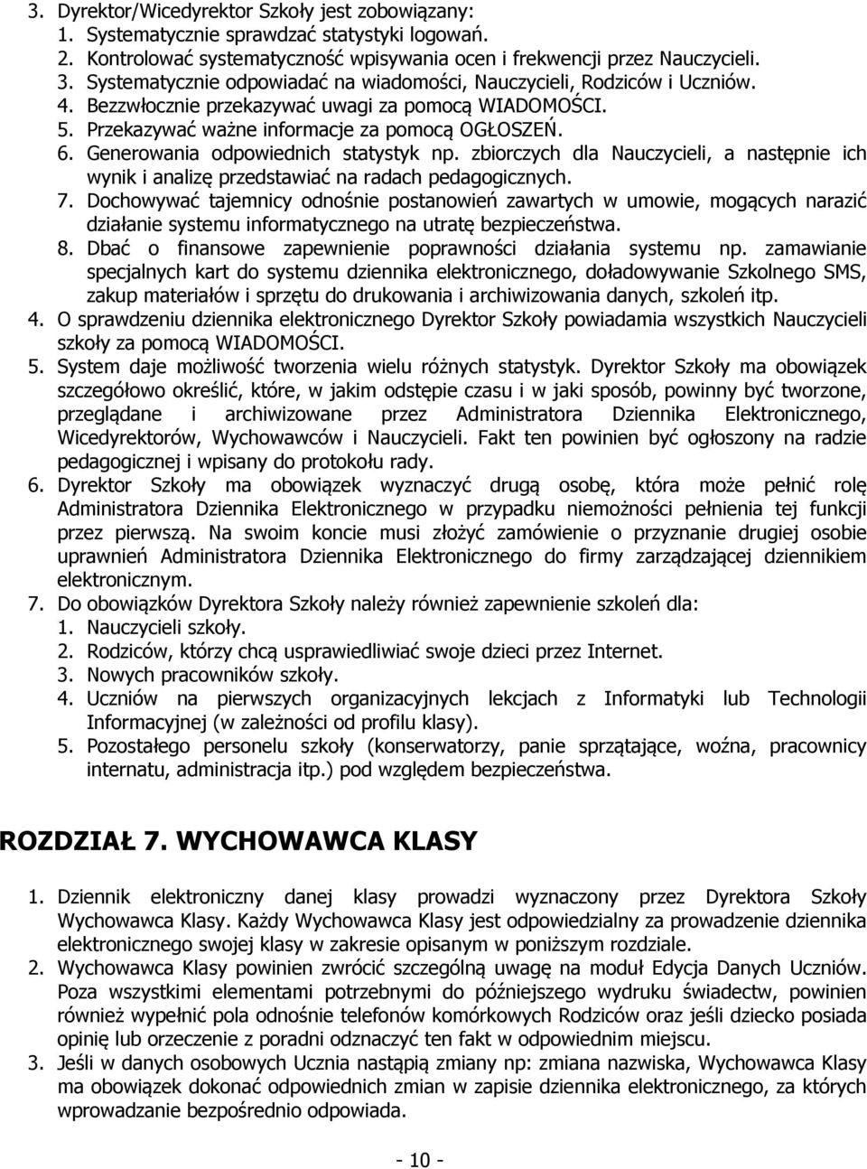 Generowania odpowiednich statystyk np. zbiorczych dla Nauczycieli, a następnie ich wynik i analizę przedstawiać na radach pedagogicznych. 7.