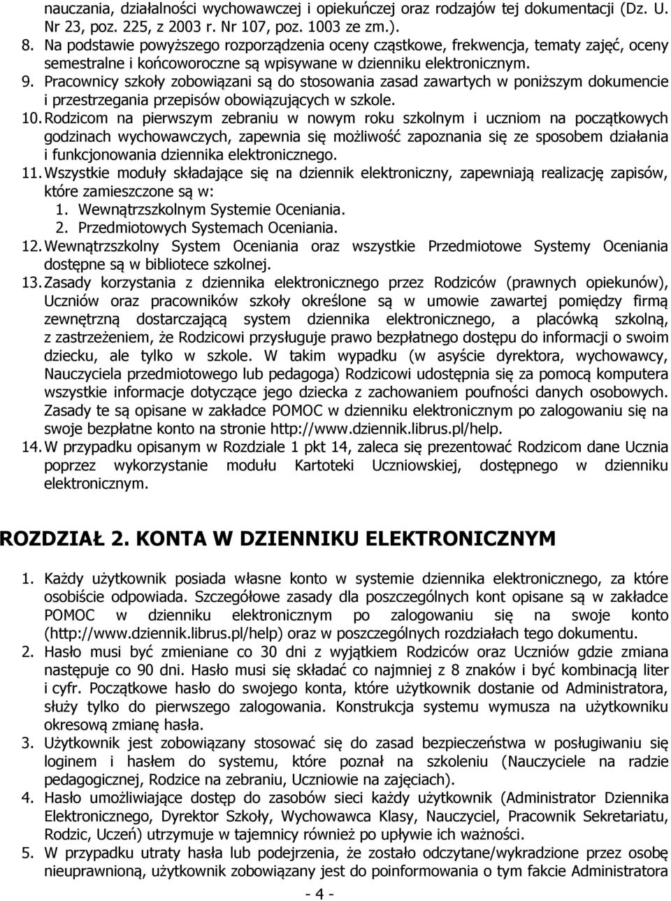 Pracownicy szkoły zobowiązani są do stosowania zasad zawartych w poniższym dokumencie i przestrzegania przepisów obowiązujących w szkole. 10.