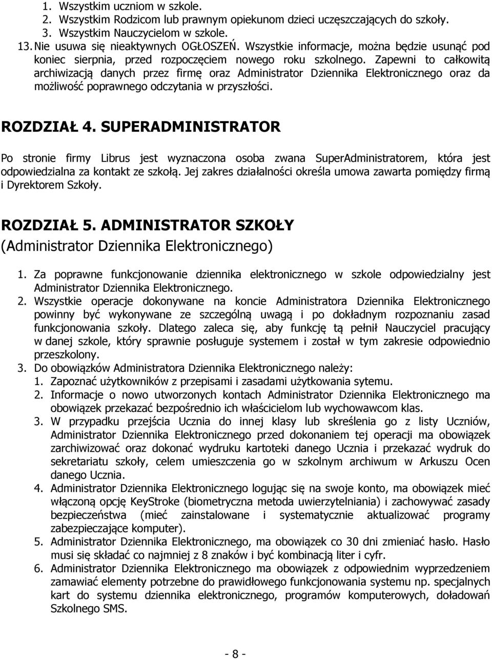 Zapewni to całkowitą archiwizacją danych przez firmę oraz Administrator Dziennika Elektronicznego oraz da możliwość poprawnego odczytania w przyszłości. ROZDZIAŁ 4.