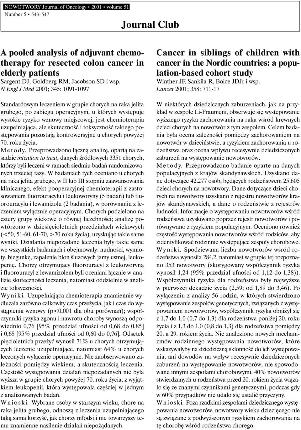 N Engl J Med 2001; 345: 1091-1097 Standardowym leczeniem w grupie chorych na raka jelita grubego, po zabiegu operacyjnym, u których wyst puje wysokie ryzyko wznowy miejscowej, jest chemioterapia