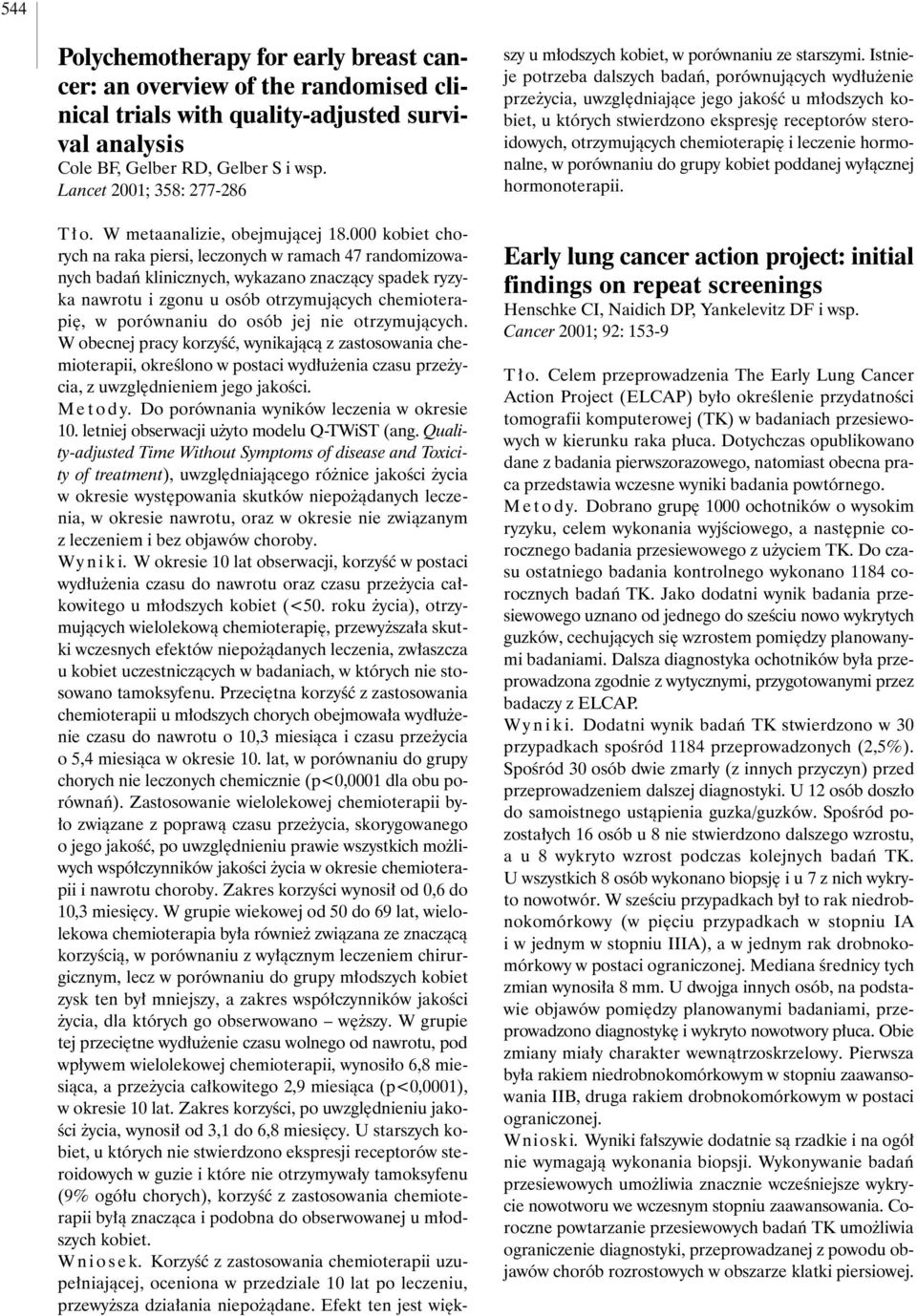 000 kobiet chorych na raka piersi, leczonych w ramach 47 randomizowanych badaƒ klinicznych, wykazano znaczàcy spadek ryzyka nawrotu i zgonu u osób otrzymujàcych chemioterapi, w porównaniu do osób jej