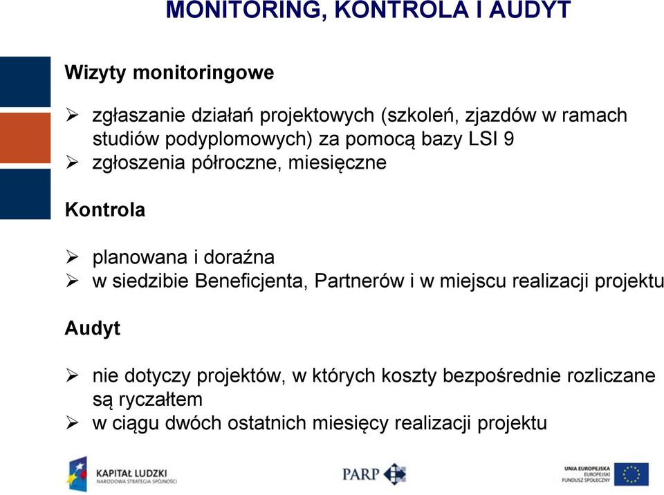 doraźna w siedzibie Beneficjenta, Partnerów i w miejscu realizacji projektu Audyt nie dotyczy projektów,