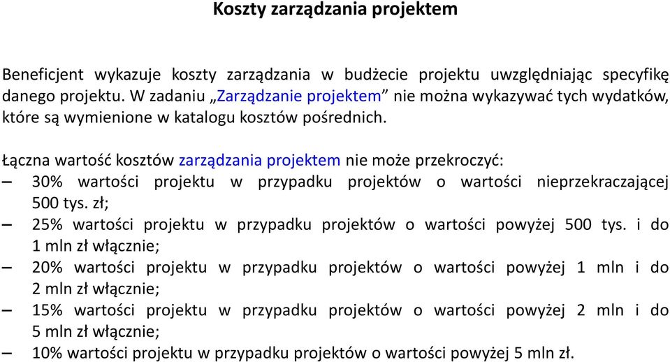 Łączna wartość kosztów zarządzania projektem nie może przekroczyć: 30% wartości projektu w przypadku projektów o wartości nieprzekraczającej 500 tys.