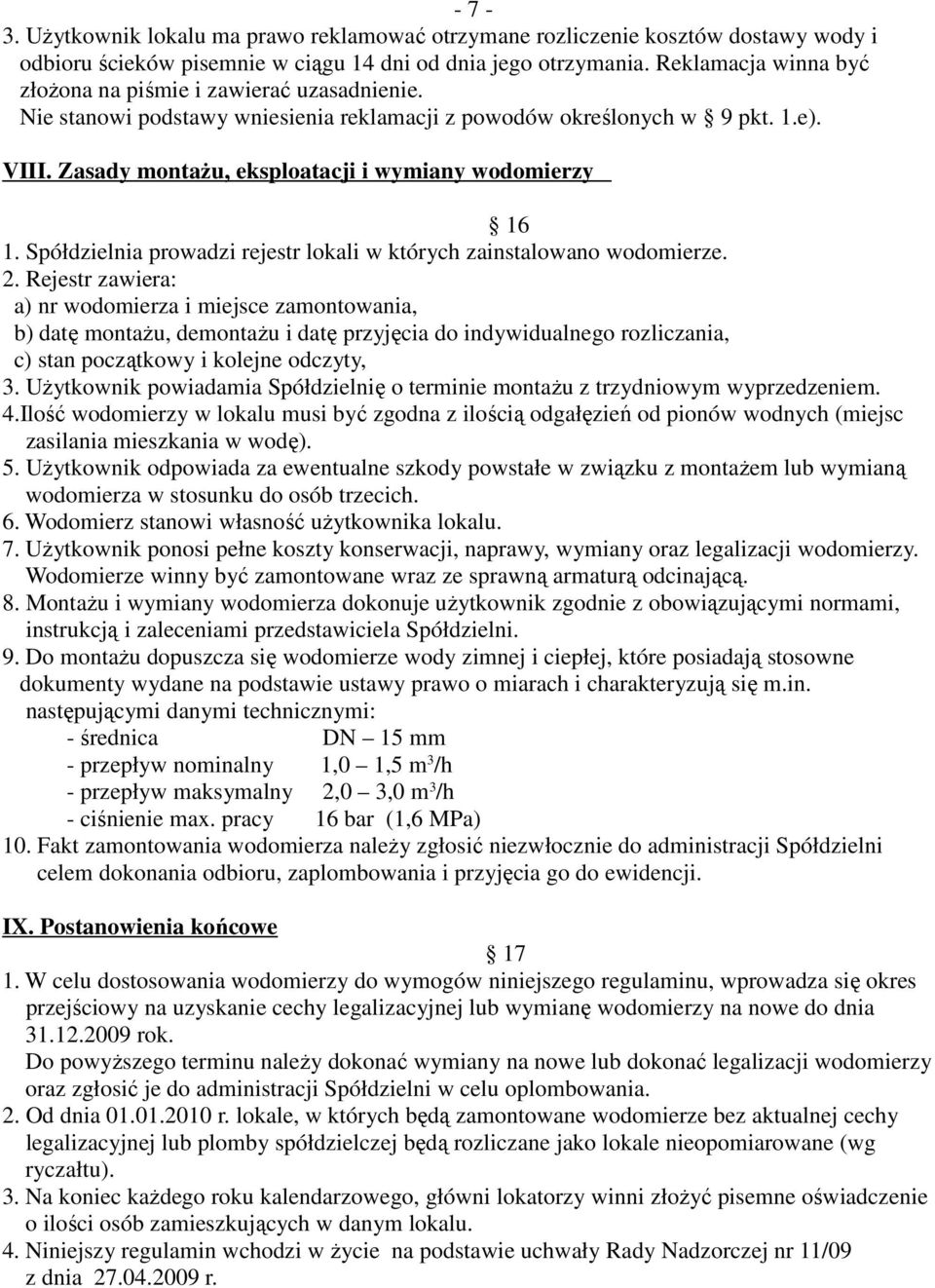 Zasady montaŝu, eksploatacji i wymiany wodomierzy 16 1. Spółdzielnia prowadzi rejestr lokali w których zainstalowano wodomierze. 2.