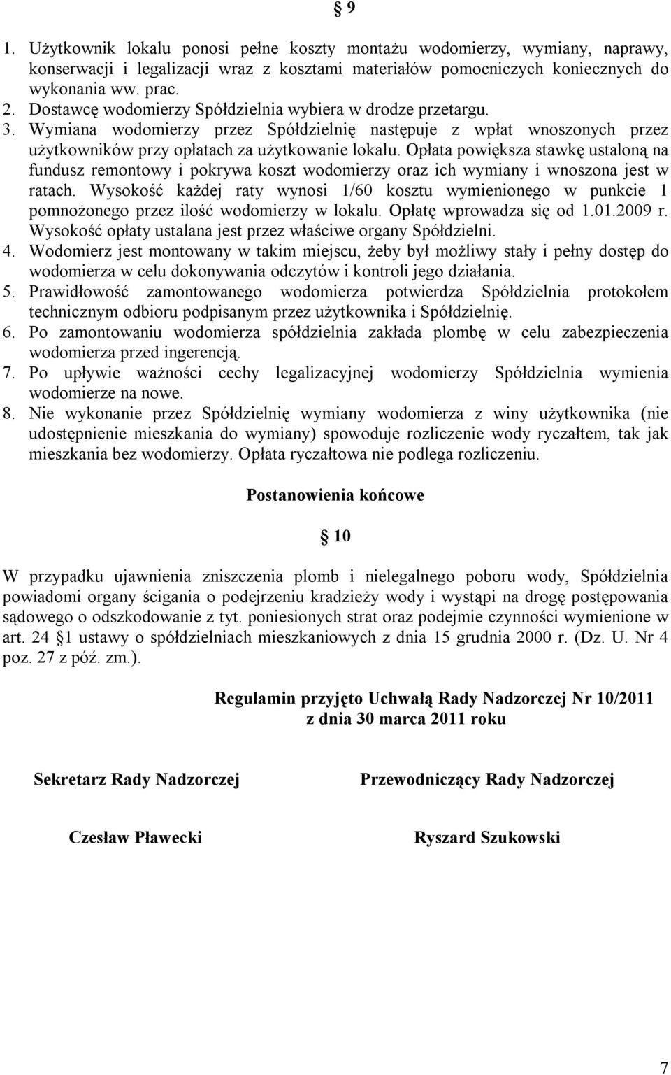 Opłata powiększa stawkę ustaloną na fundusz remontowy i pokrywa koszt wodomierzy oraz ich wymiany i wnoszona jest w ratach.