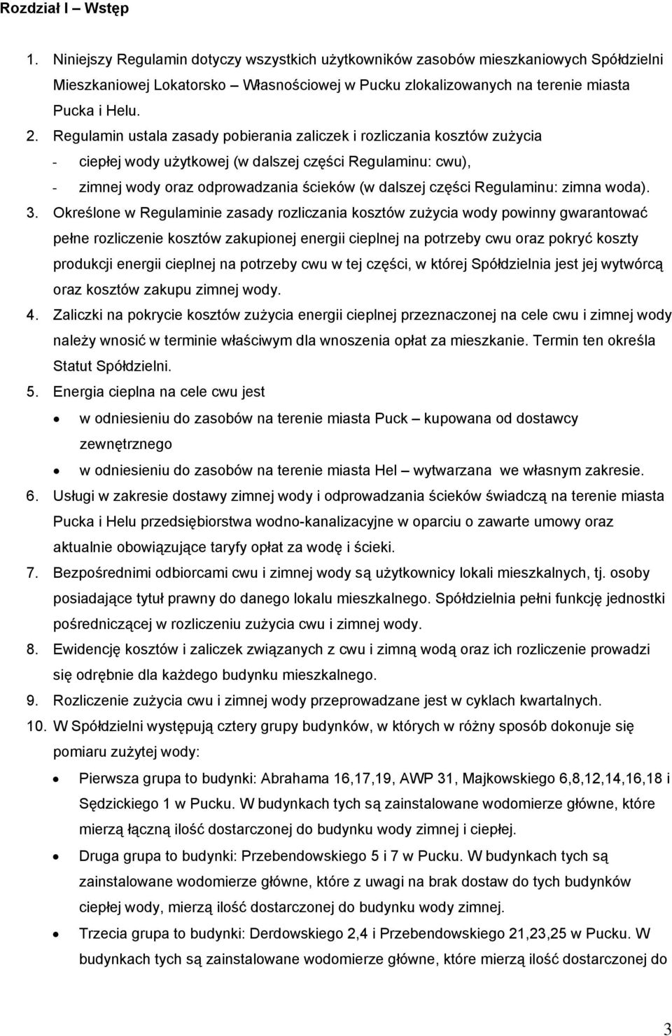 Regulamin ustala zasady pobierania zaliczek i rozliczania kosztów zużycia - ciepłej wody użytkowej (w dalszej części Regulaminu: cwu), - zimnej wody oraz odprowadzania ścieków (w dalszej części