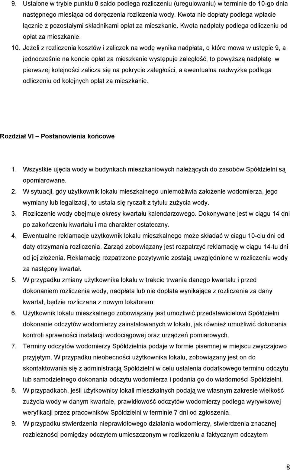 Jeżeli z rozliczenia kosztów i zaliczek na wodę wynika nadpłata, o które mowa w ustępie 9, a jednocześnie na koncie opłat za mieszkanie występuje zaległość, to powyższą nadpłatę w pierwszej