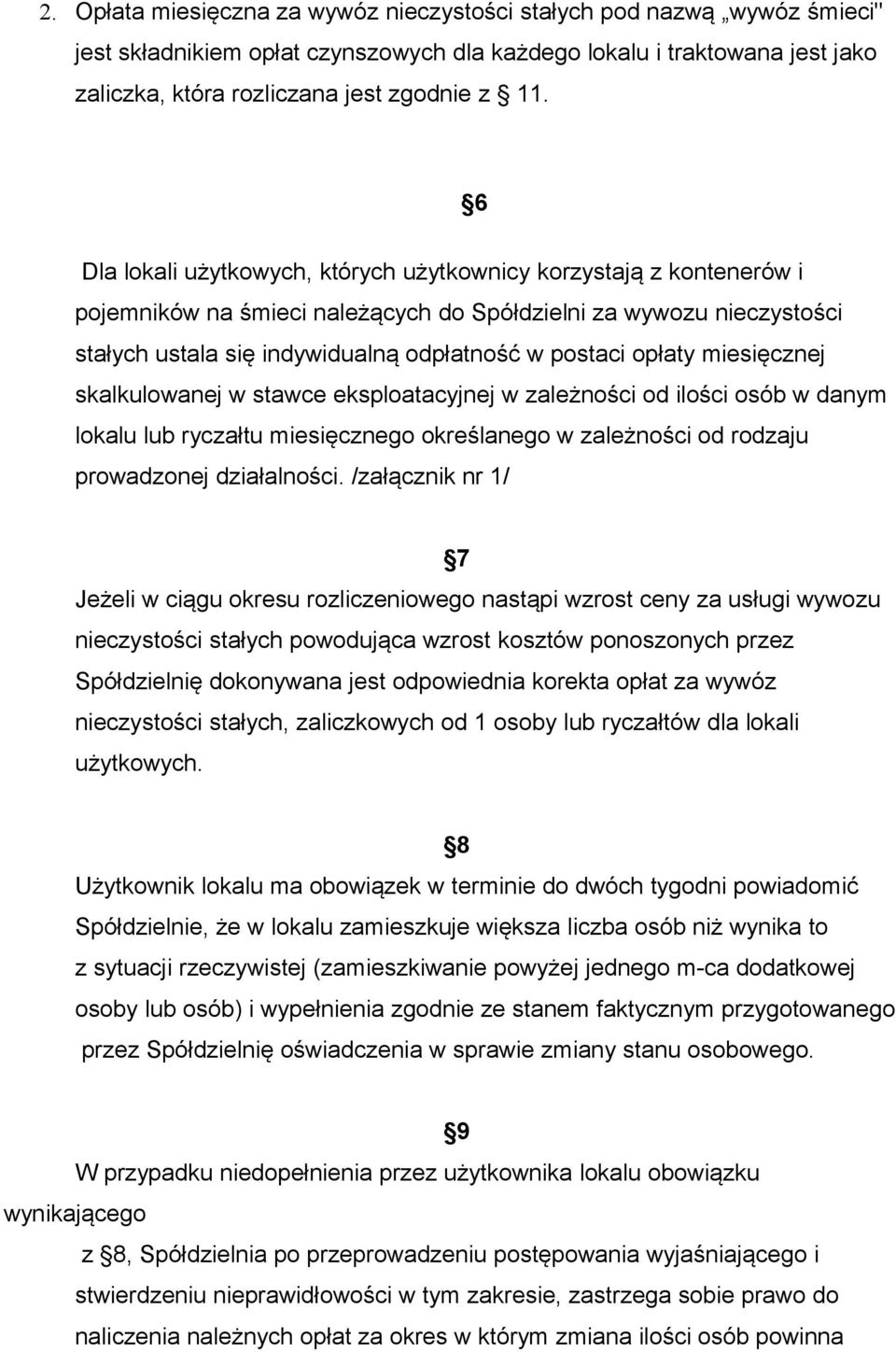 opłaty miesięcznej skalkulowanej w stawce eksploatacyjnej w zależności od ilości osób w danym lokalu lub ryczałtu miesięcznego określanego w zależności od rodzaju prowadzonej działalności.