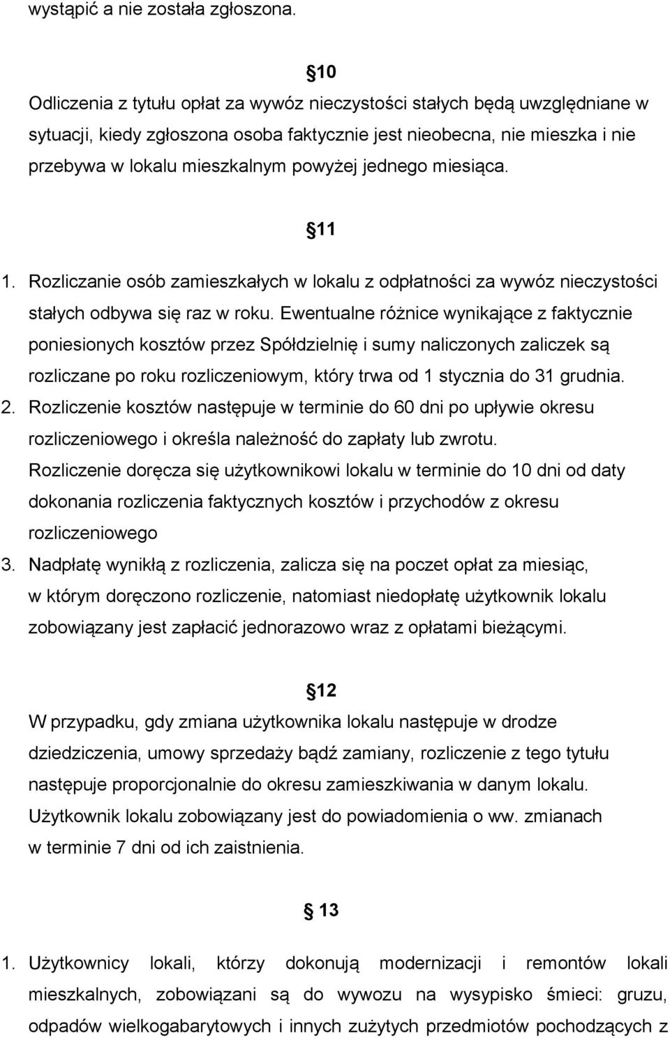 jednego miesiąca. 11 1. Rozliczanie osób zamieszkałych w lokalu z odpłatności za wywóz nieczystości stałych odbywa się raz w roku.