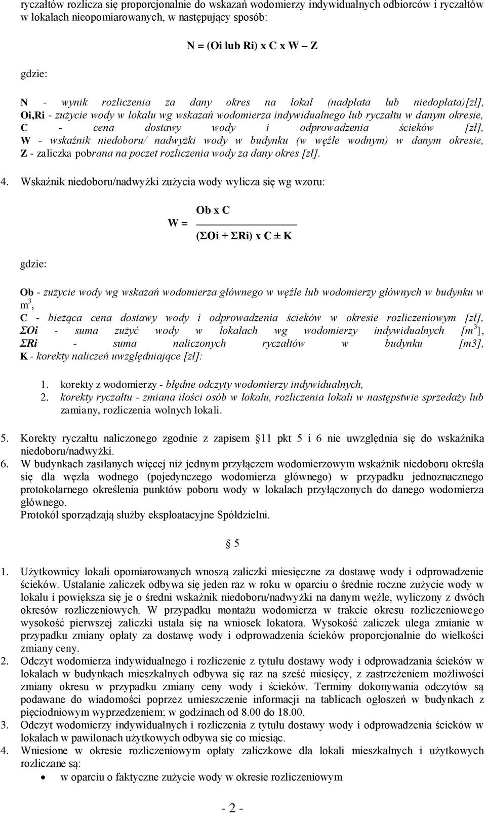 odprowadzenia ścieków [zł], W - wskaźnik niedoboru/ nadwyżki wody w budynku (w węźle wodnym) w danym okresie, Z - zaliczka pobrana na poczet rozliczenia wody za dany okres [zł]. 4.