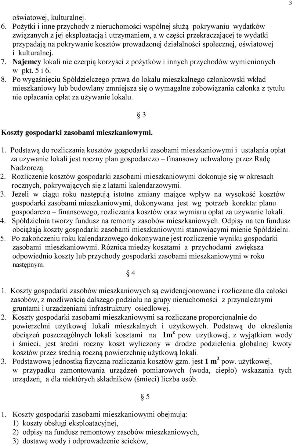 prowadzonej działalności społecznej, oświatowej i kulturalnej. 7. Najemcy lokali nie czerpią korzyści z pożytków i innych przychodów wymienionych w pkt. 5 i 6. 8.