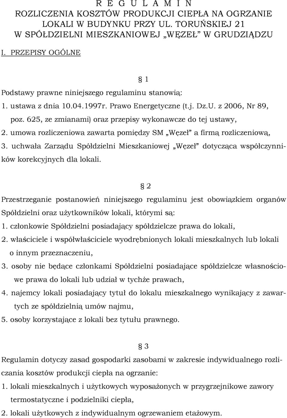 625, ze zmianami) oraz przepisy wykonawcze do tej ustawy, 2. umowa rozliczeniowa zawarta pomiędzy SM Węzeł a firmą rozliczeniową, 3.