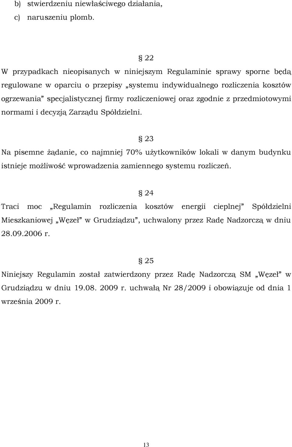 oraz zgodnie z przedmiotowymi normami i decyzją Zarządu Spółdzielni.