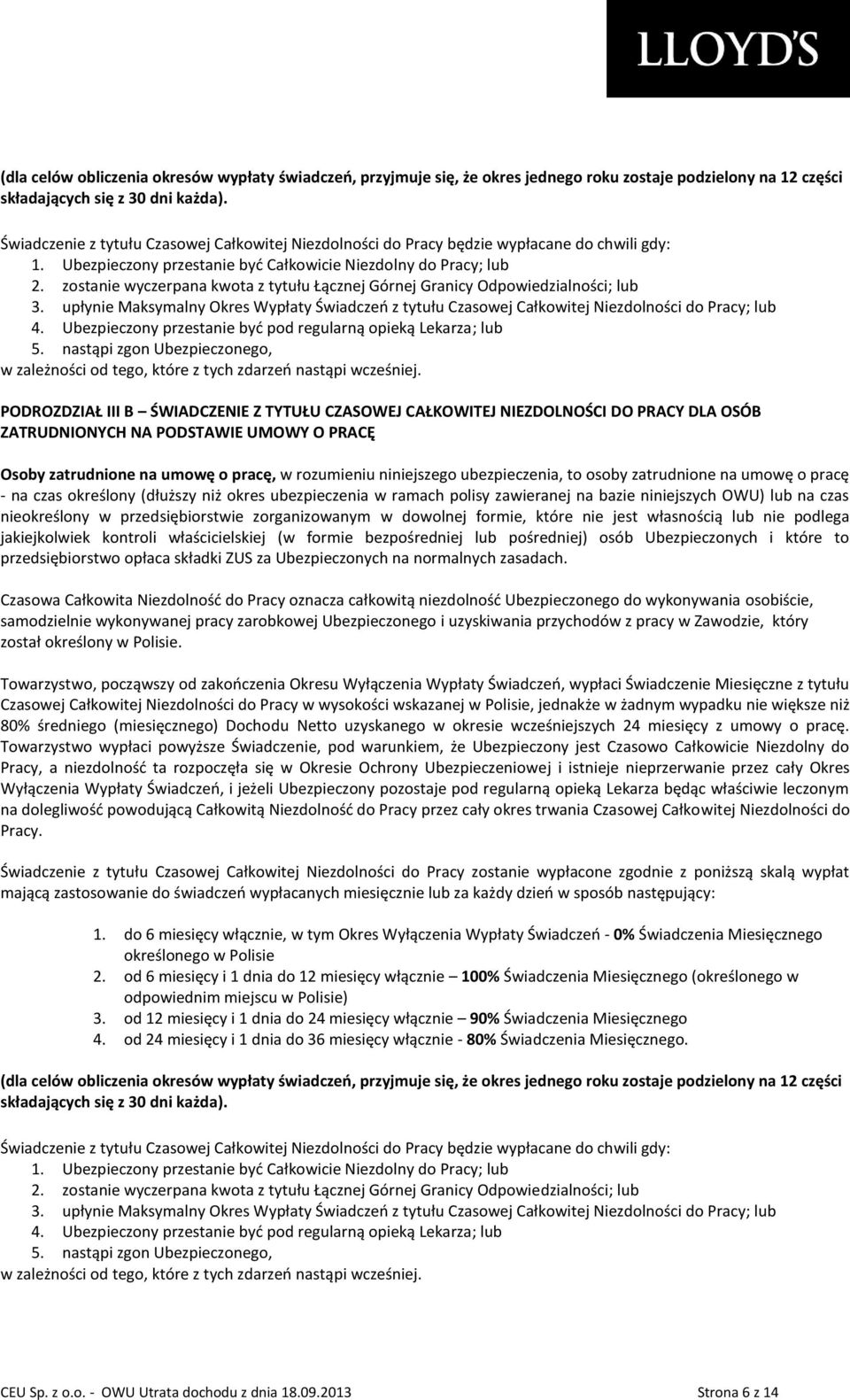 zostanie wyczerpana kwota z tytułu Łącznej Górnej Granicy Odpowiedzialności; lub 3. upłynie Maksymalny Okres Wypłaty Świadczeo z tytułu Czasowej Całkowitej Niezdolności do Pracy; lub 4.