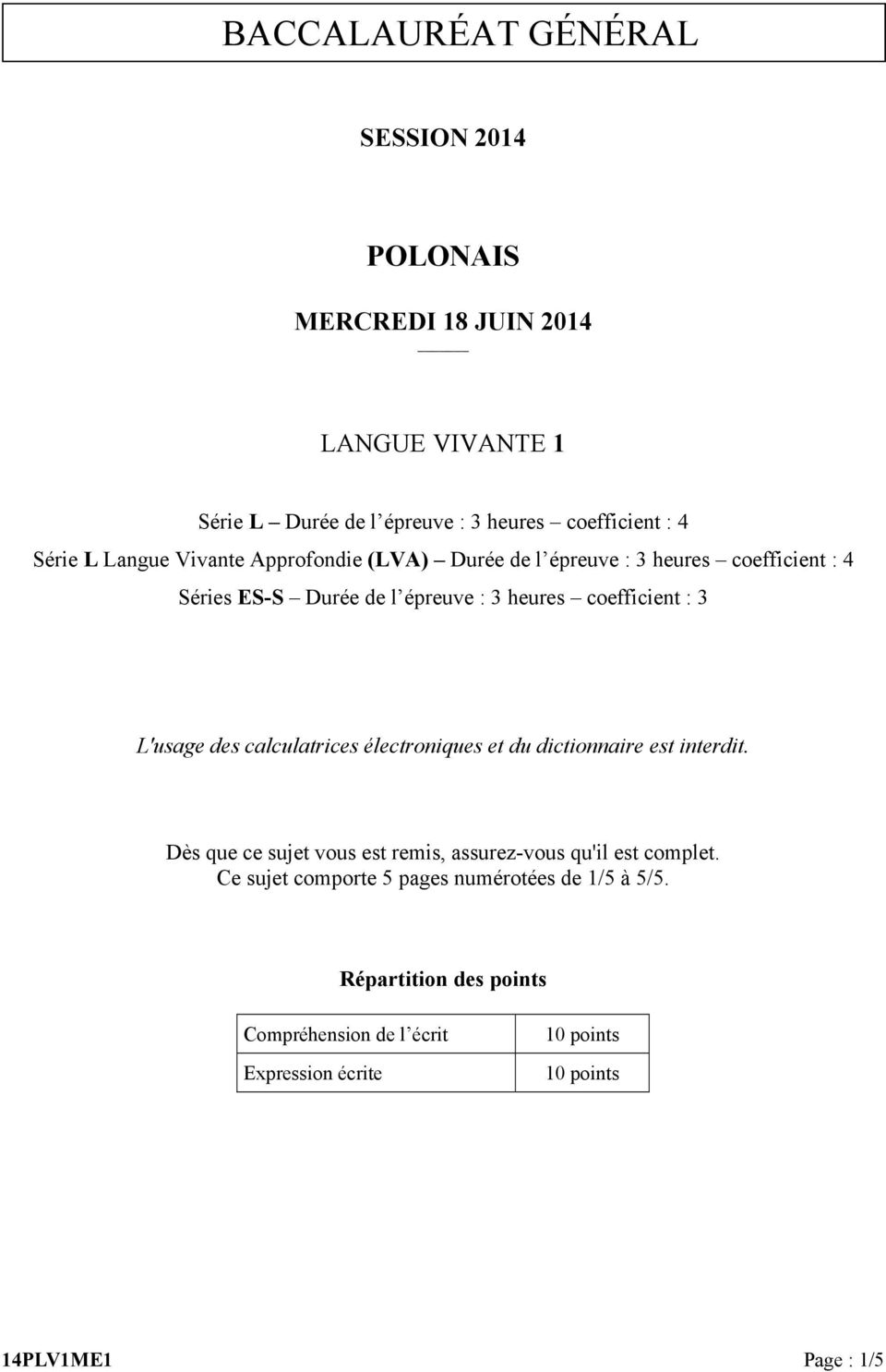 : 3 L'usage des calculatrices électroniques et du dictionnaire est interdit. Dès que ce sujet vous est remis, assurez-vous qu'il est complet.