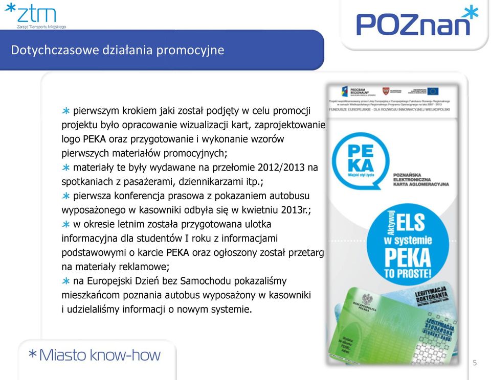 ; pierwsza konferencja prasowa z pokazaniem autobusu wyposażonego w kasowniki odbyła się w kwietniu 2013r.