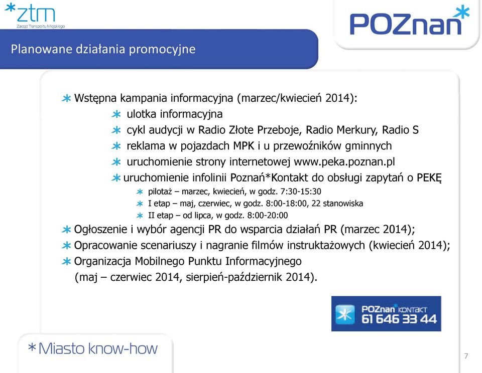 pl uruchomienie infolinii Poznań*Kontakt do obsługi zapytań o PEKĘ pilotaż marzec, kwiecień, w godz. 7:30-15:30 I etap maj, czerwiec, w godz.