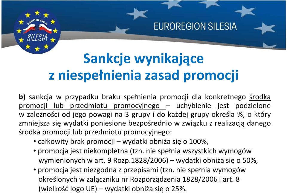 przedmiotu promocyjnego: całkowity brak promocji wydatki obniża się o 100%, promocja jest niekompletna (tzn. nie spełnia wszystkich wymogów wymienionych w art. 9 Rozp.