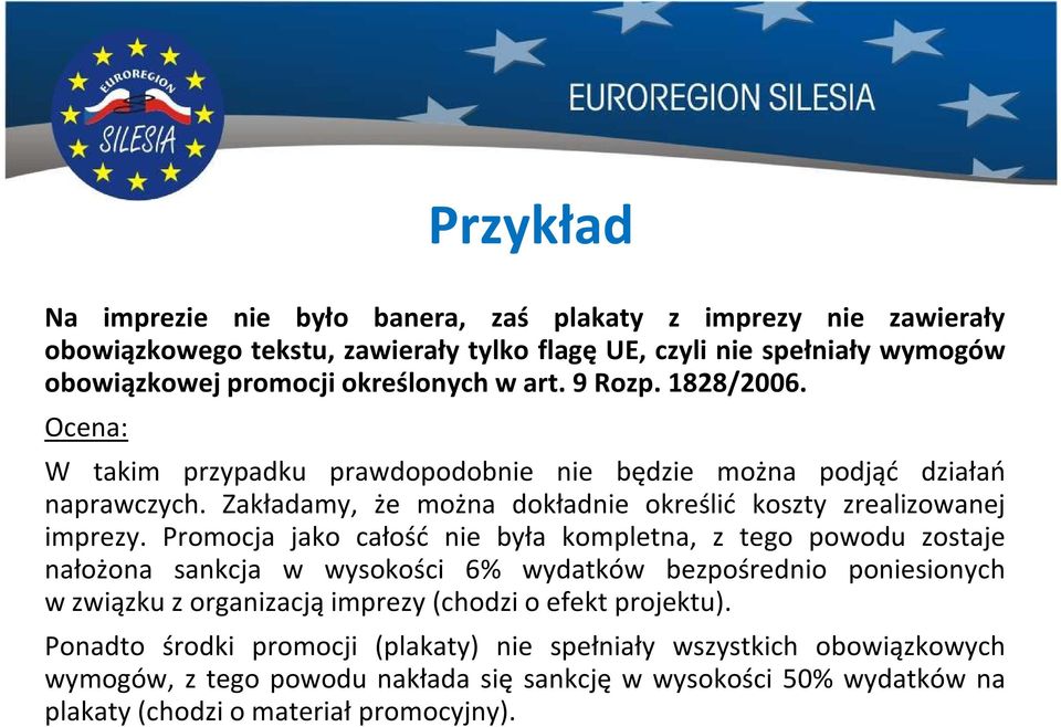 Promocja jako całość nie była kompletna, z tego powodu zostaje nałożona sankcja w wysokości 6% wydatków bezpośrednio poniesionych w związku z organizacją imprezy(chodzi o efekt