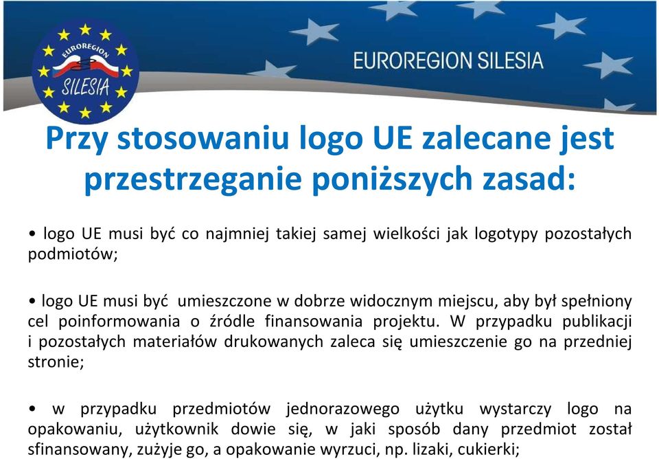 W przypadku publikacji i pozostałych materiałów drukowanych zaleca się umieszczenie go na przedniej stronie; w przypadku przedmiotów jednorazowego