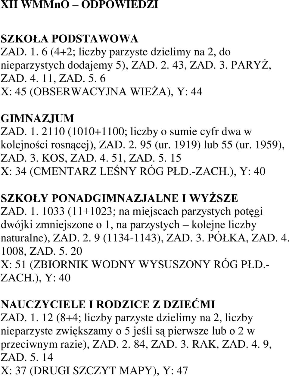 ), Y: 40 SZKOŁY PONADGIMNAZJALNE I WYŻSZE ZAD. 1. 1033 (11+1023; na miejscach parzystych potęgi dwójki zmniejszone o 1, na parzystych kolejne liczby naturalne), ZAD. 2. 9 (1134-1143), ZAD. 3.