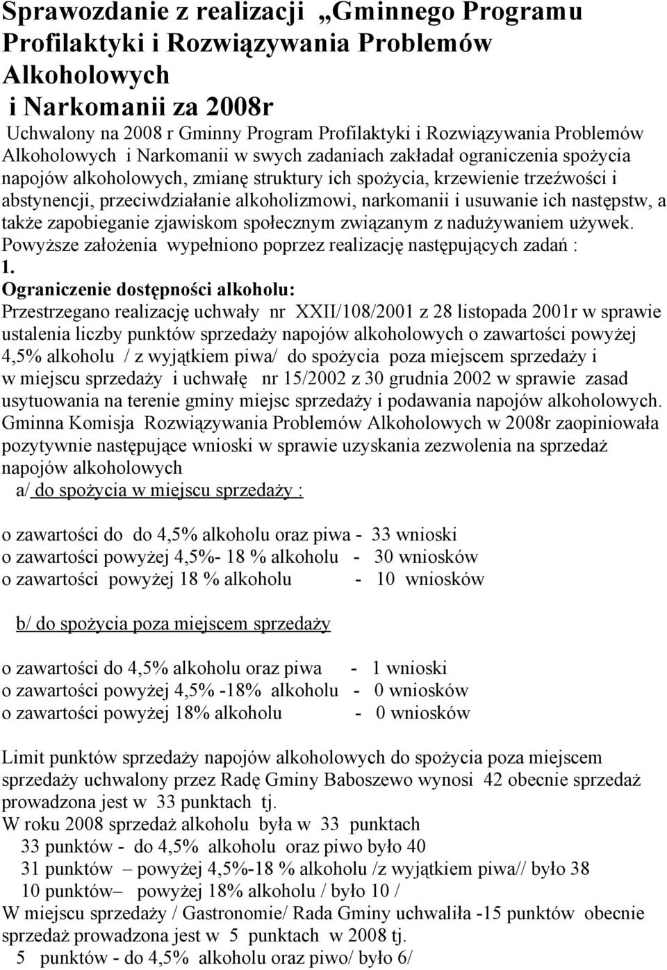 narkomanii i usuwanie ich następstw, a także zapobieganie zjawiskom społecznym związanym z nadużywaniem używek. Powyższe założenia wypełniono poprzez realizację następujących zadań : 1.