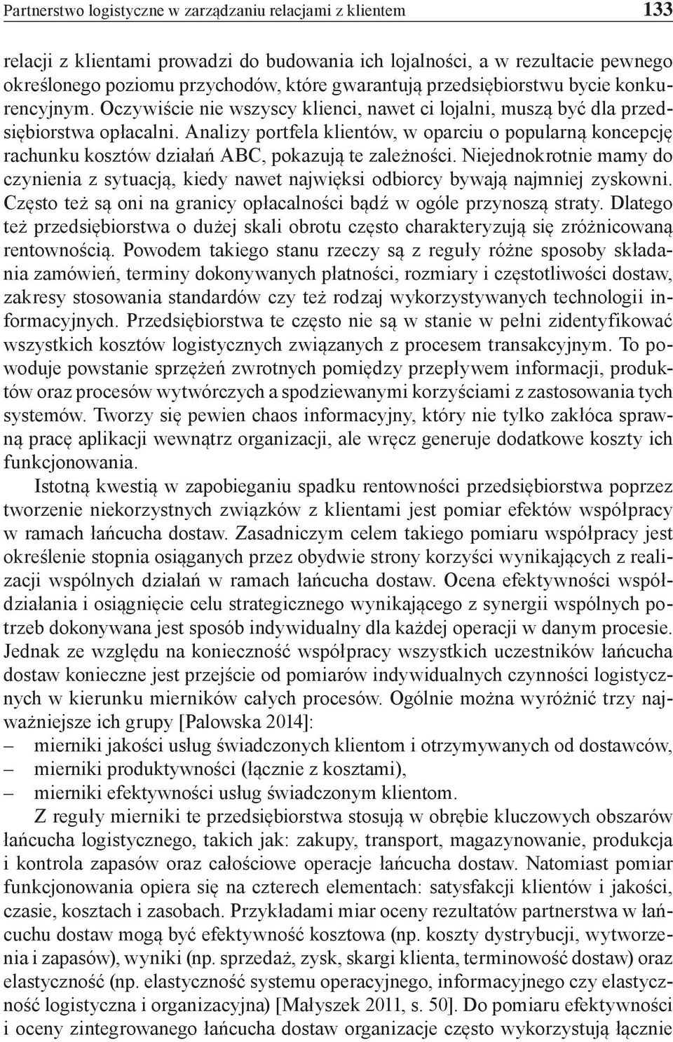 Analizy portfela klientów, w oparciu o popularną koncepcję rachunku kosztów działań ABC, pokazują te zależności.