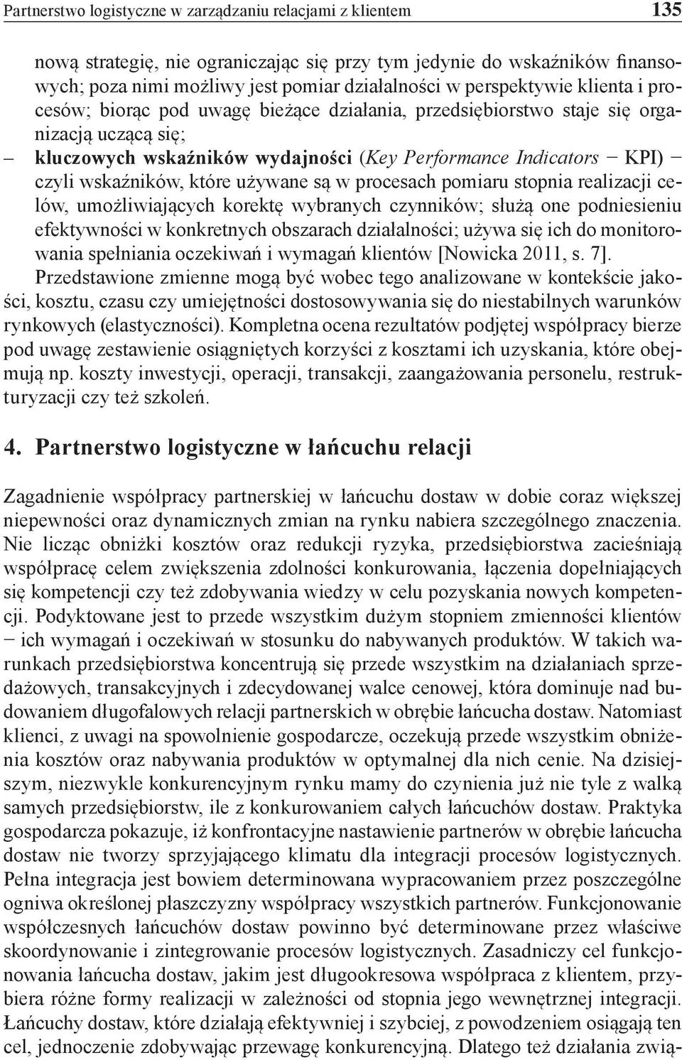 wskaźników, które używane są w procesach pomiaru stopnia realizacji celów, umożliwiających korektę wybranych czynników; służą one podniesieniu efektywności w konkretnych obszarach działalności; używa