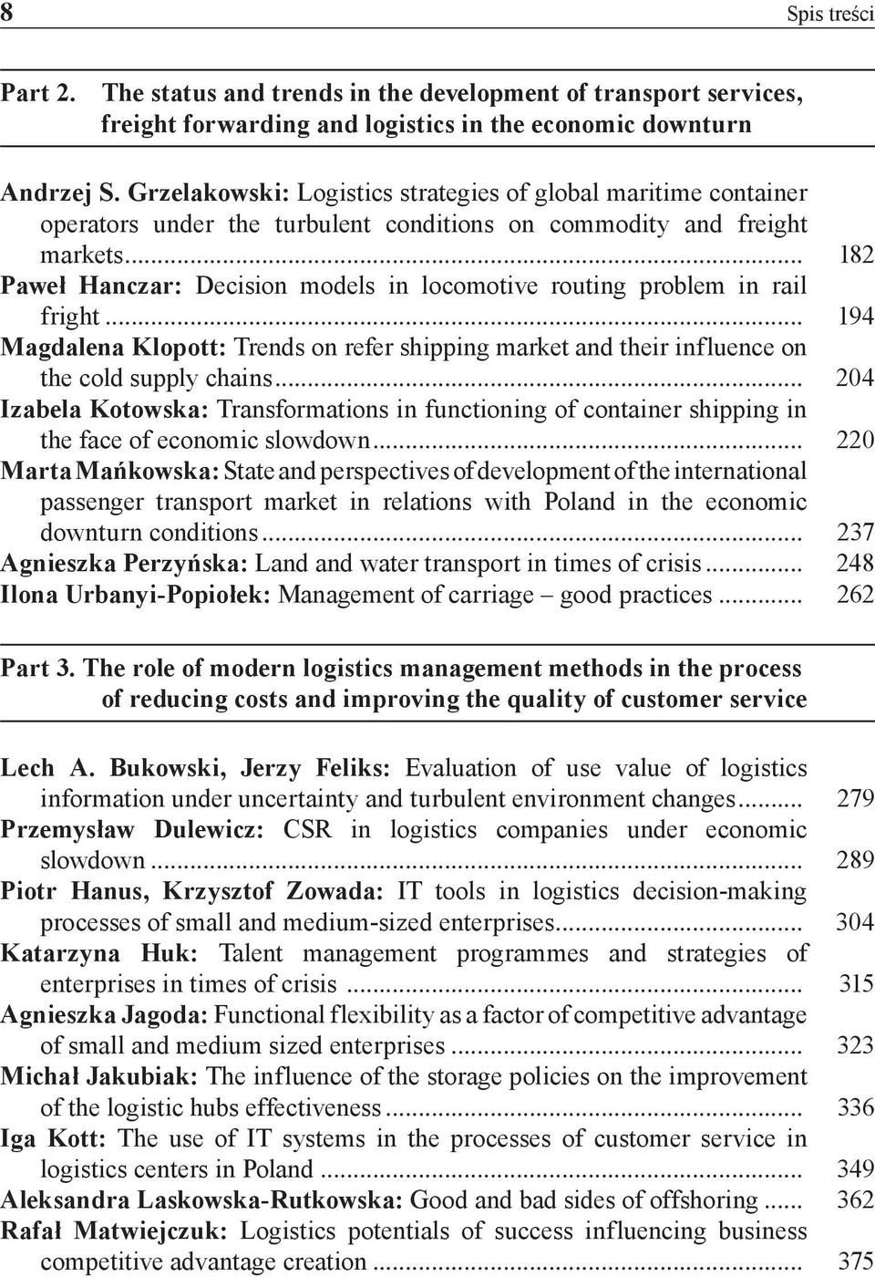 .. 182 Paweł Hanczar: Decision models in locomotive routing problem in rail fright... 194 Magdalena Klopott: Trends on refer shipping market and their influence on the cold supply chains.