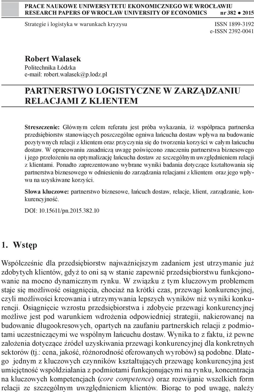 pl PARTNERSTWO LOGISTYCZNE W ZARZĄDZANIU RELACJAMI Z KLIENTEM Streszczenie: Głównym celem referatu jest próba wykazania, iż współpraca partnerska przedsiębiorstw stanowiących poszczególne ogniwa