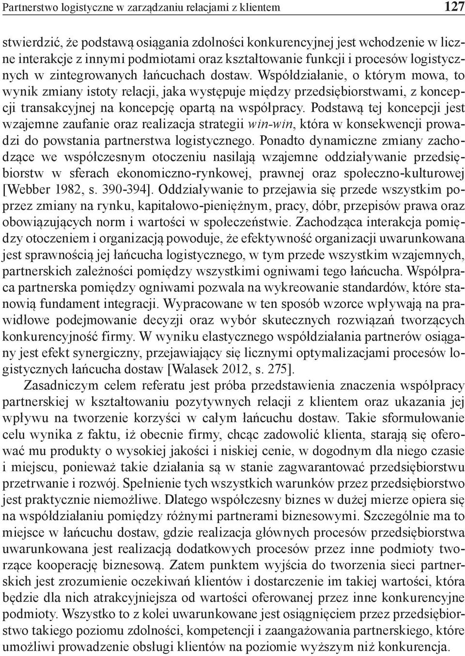 Współdziałanie, o którym mowa, to wynik zmiany istoty relacji, jaka występuje między przedsiębiorstwami, z koncepcji transakcyjnej na koncepcję opartą na współpracy.