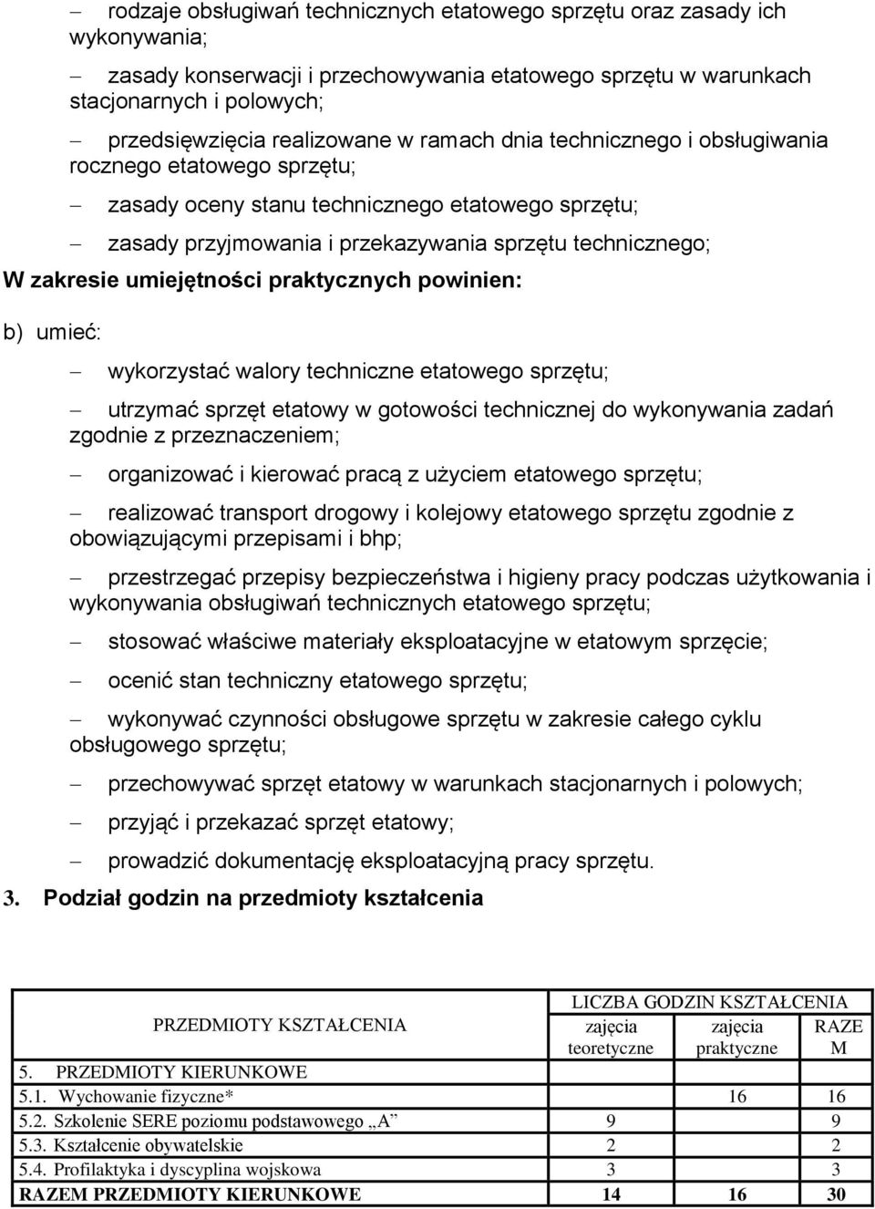 umiejętności praktycznych powinien: b) umieć: wykorzystać walory techniczne etatowego sprzętu; utrzymać sprzęt etatowy w gotowości technicznej do wykonywania zadań zgodnie z przeznaczeniem;