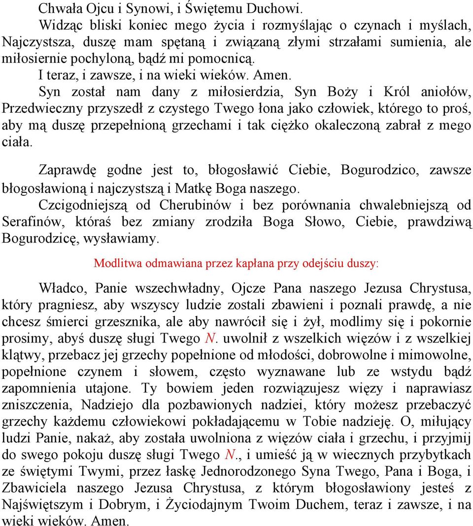 zabrał z mego ciała. Zaprawdę godne jest to, błogosławić Ciebie, Bogurodzico, zawsze błogosławioną i najczystszą i Matkę Boga naszego.