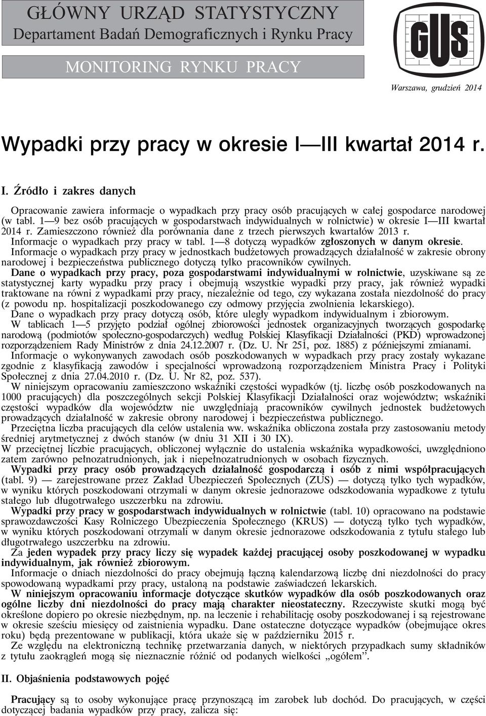 1 9 bez osób pracujących w gospodarstwach indywidualnych w rolnictwie) w okresie I III kwartał 2014 r. Zamieszczono również dla porównania dane z trzech pierwszych kwartałów 2013 r.