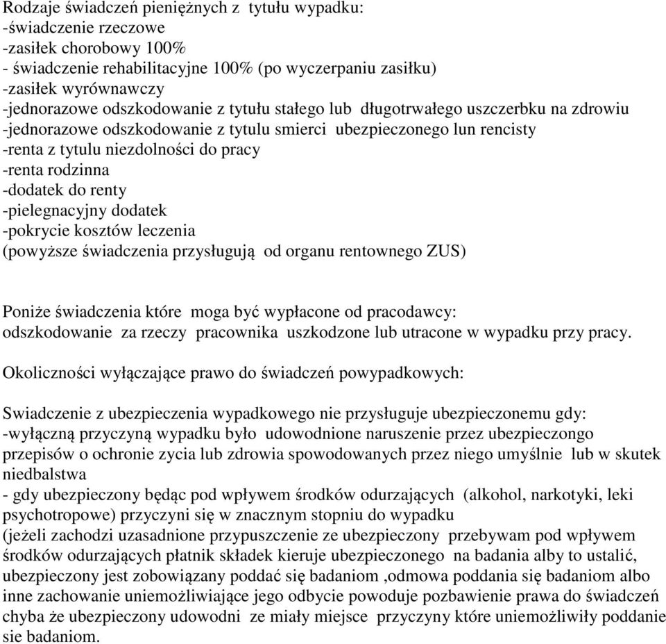 -dodatek do renty -pielegnacyjny dodatek -pokrycie kosztów leczenia (powyższe świadczenia przysługują od organu rentownego ZUS) Poniże świadczenia które moga być wypłacone od pracodawcy: